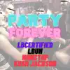 LBCERTIFIED - PARTY FOREVER (feat. LBUN, NONSTOP & KUSH JACKSON) - Single